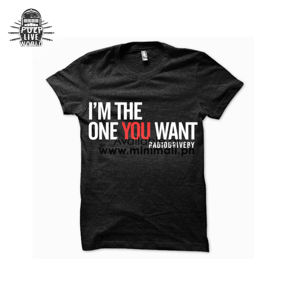 RADIO DRIVE BY: I’M THE ONE YOU WANT STATEMENT SHIRT